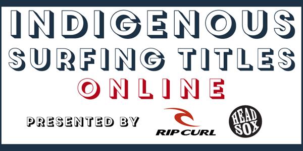 Australian Indigenous Surfing Titles Online - Presented by Rip Curl & Headsox - 2020