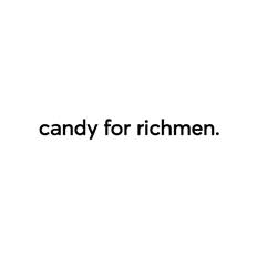 Candy For Richmen