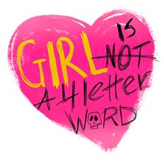 Girl is NOT a 4 Letter Word